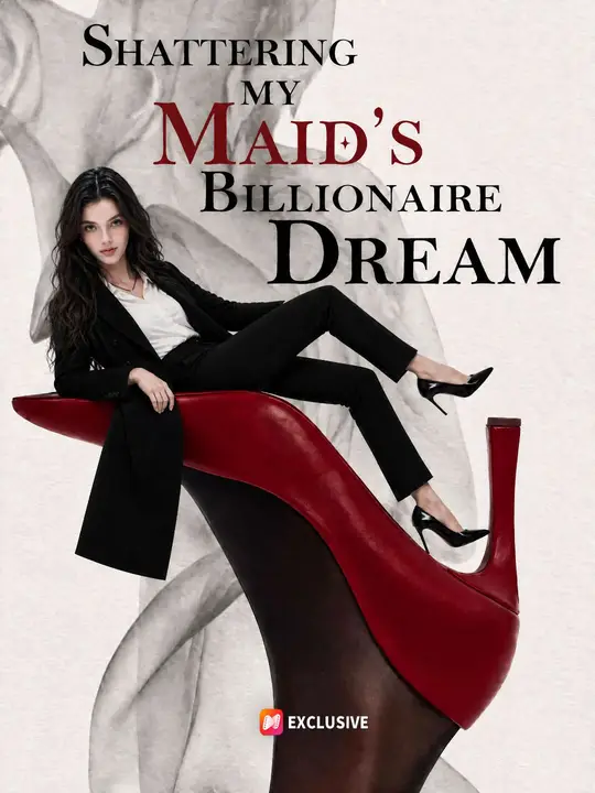 Shattering My Maid’s Billionaire Dream