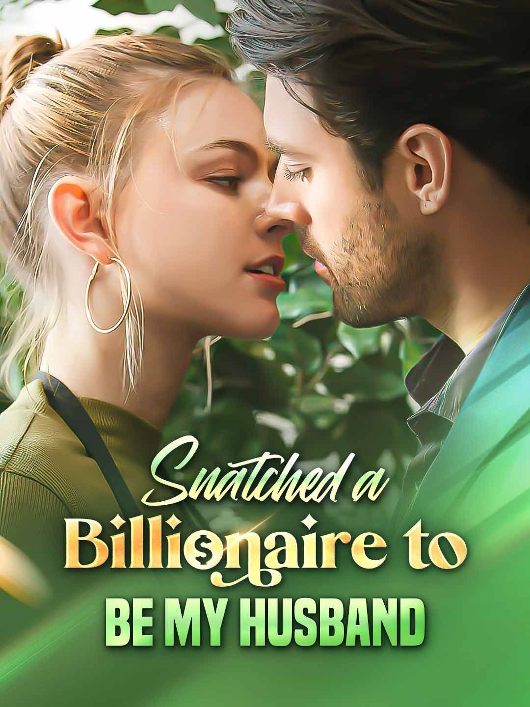 Snatched a Billionaire to be My Husband