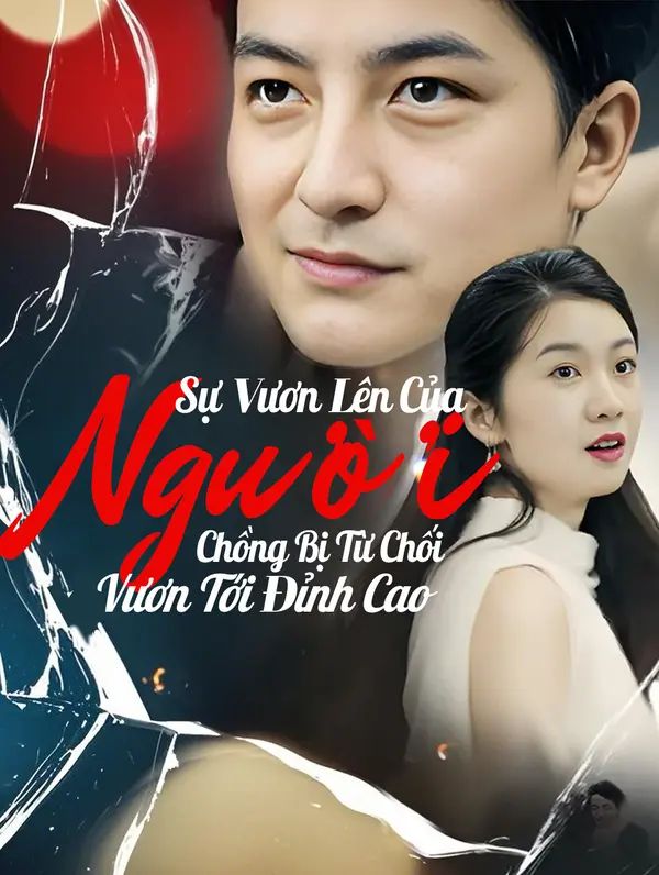 Sự Vươn Lên Của Người Chồng Bị Từ Chối: Vươn Tới Đỉnh Cao
