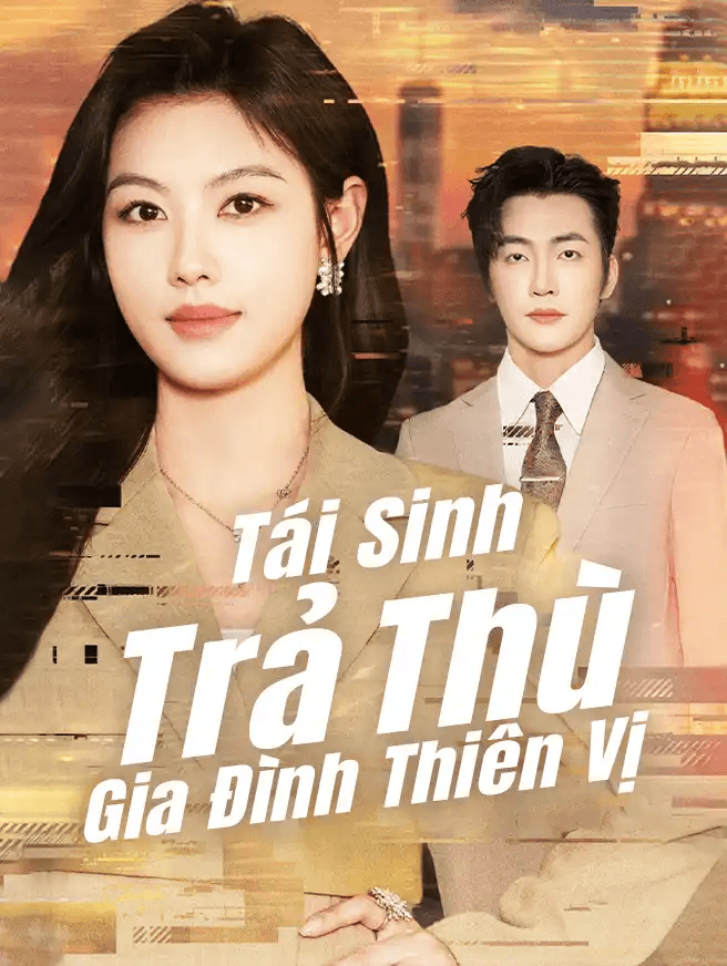 Tái Sinh Trả Thù Gia Đình Thiên Vị
