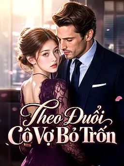 Theo Đuổi Cô Vợ Bỏ Trốn