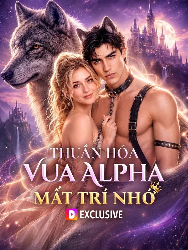 Thuần Hóa Vua Alpha Mất Trí Nhớ(Phiên bản lồng tiếng)