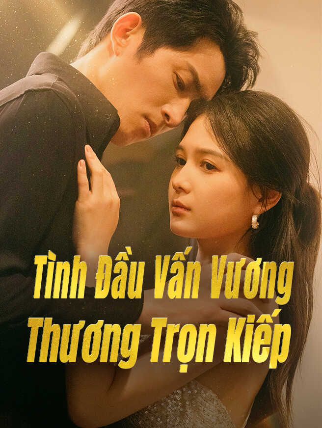 Tình Đầu Vấn Vương Thương Trọn Kiếp