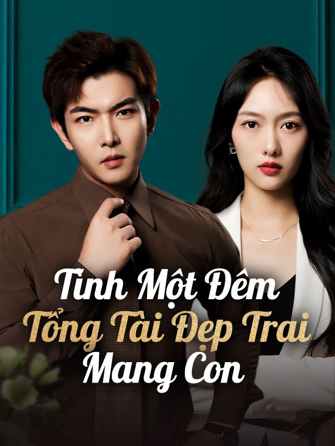Tình Một Đêm Tổng Tài Đẹp Trai Mang Con