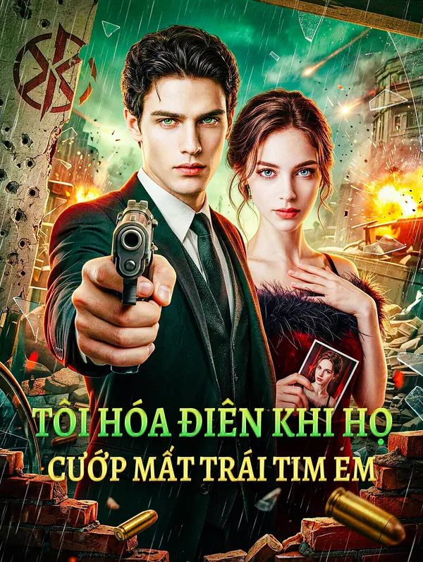 Tôi Hóa Điên Khi Họ Cướp Mất Trái Tim Em