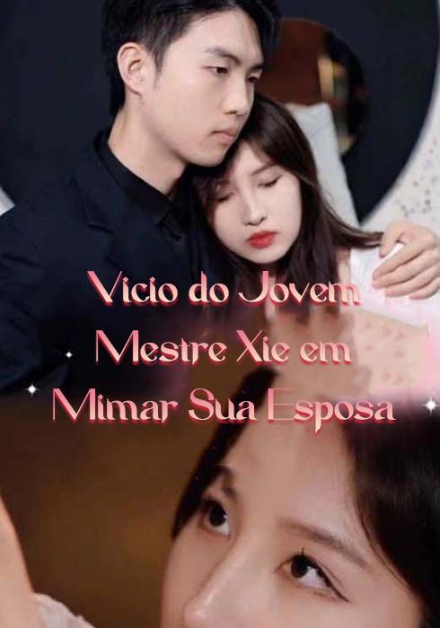 Vício do Jovem Mestre Xie em Mimar Sua Esposa
