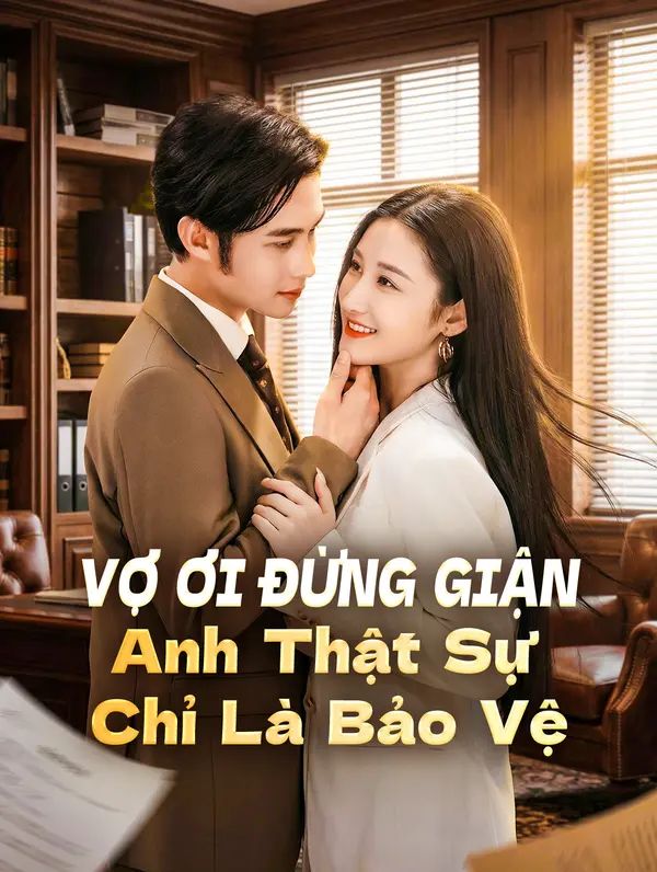Vợ Ơi Đừng Giận Anh Thật Sự Chỉ Là Bảo Vệ