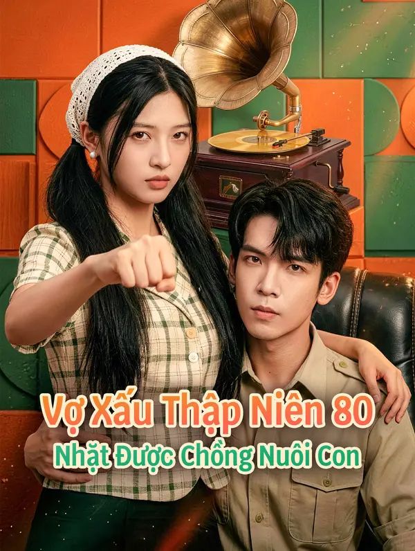 Vợ Xấu Thập Niên 80 Nhặt Được Chồng Nuôi Con